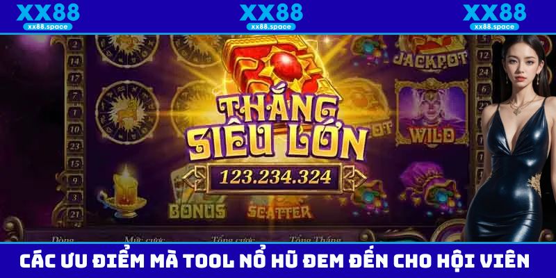 Các ưu điểm mà Tool nổ hũ đem đến cho hội viên