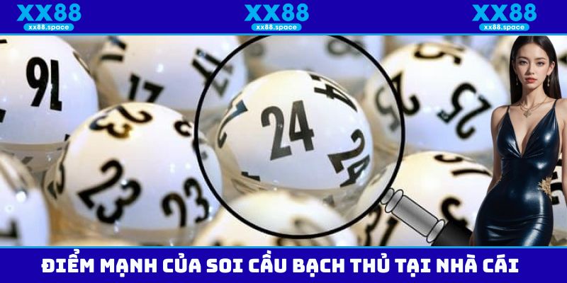 Điểm mạnh của soi cầu bạch thủ tại nhà cái